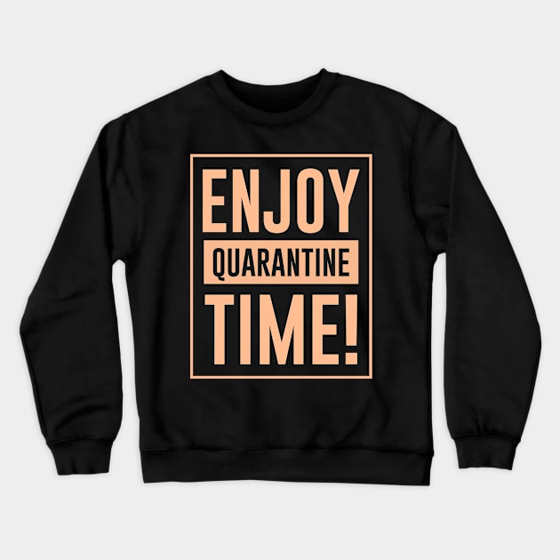 Enjoy Quarantine Time Crewneck Sweatshirt by ArtisticParadigms